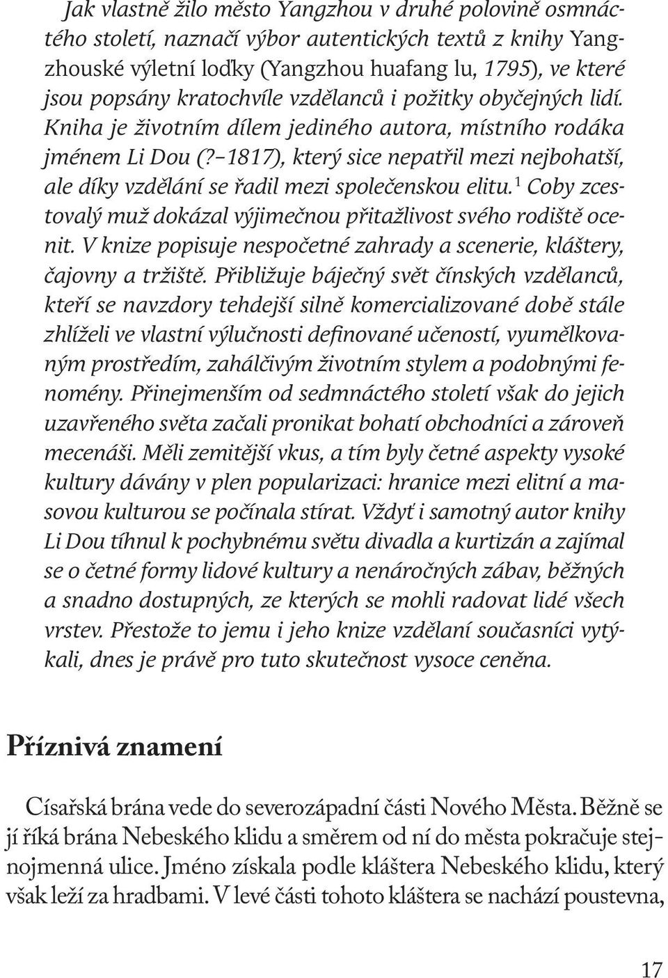 1817), který sice nepatřil mezi nejbohatší, ale díky vzdělání se řadil mezi společenskou elitu. 1 Coby zcestovalý muž dokázal výjimečnou přitažlivost svého rodiště ocenit.