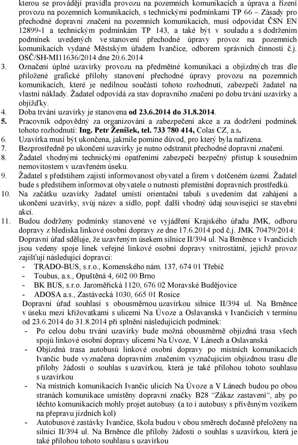 Městským úřadem Ivančice, odborem správních činností č.j. OSČ/SH-MI11636/2014 dne 20.6.2014 3.