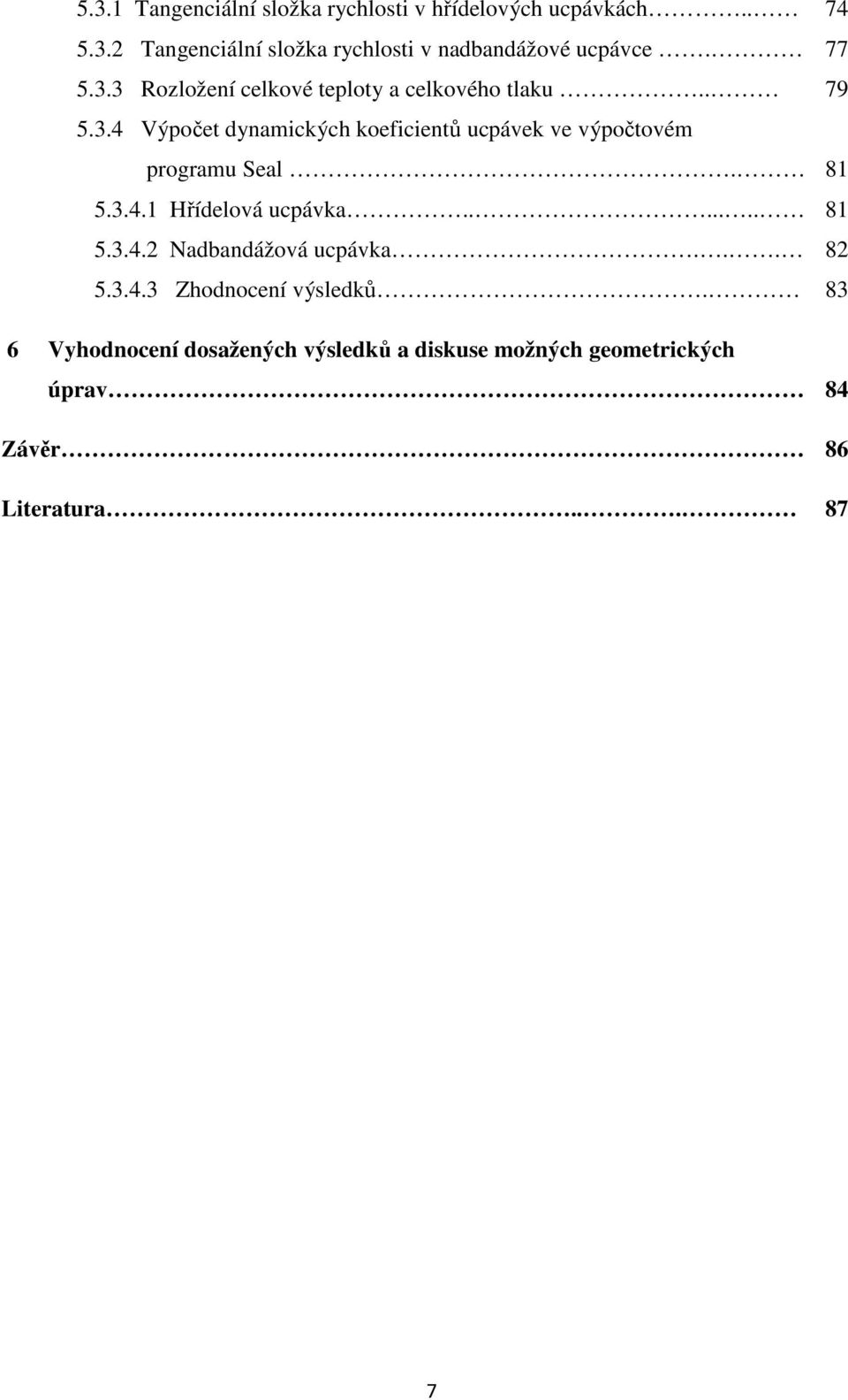 5.3.4.1 Hřídelová ucpávka....... 5.3.4.2 Nadbandážová ucpávka... 5.3.4.3 Zhodnocení výsledků.