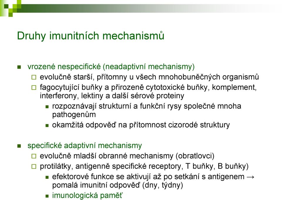 pathogenům okamžitá odpověď na přítomnost cizorodé struktury specifické adaptivní mechanismy evolučně mladší obranné mechanismy (obratlovci)