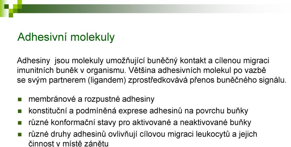 membránové a rozpustné adhesiny konstituční a podmíněná exprese adhesinů na povrchu buňky různé konformační stavy