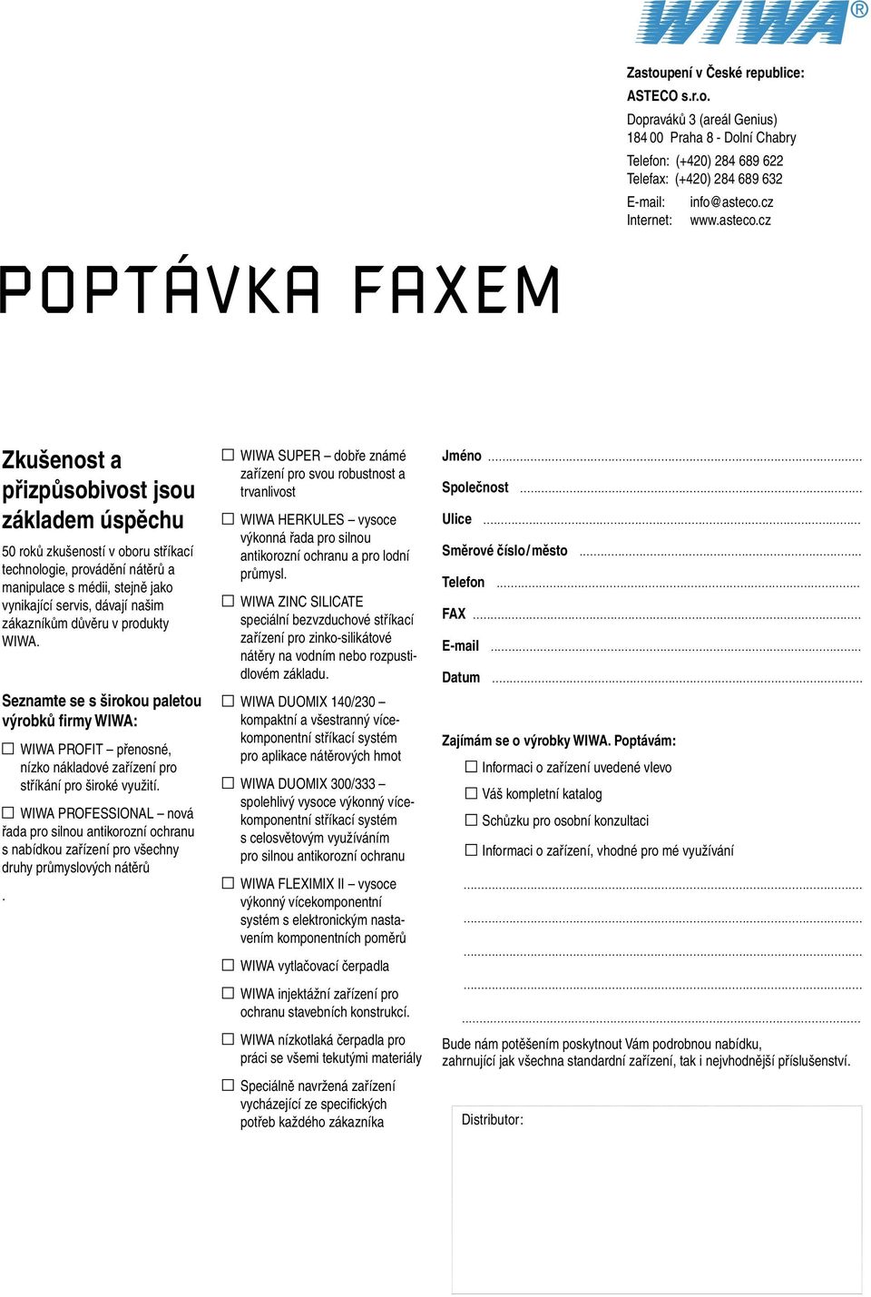 cz POPTÁVKA FAXEM Zkušenost a přizpůsobivost jsou základem úspěchu 50 roků zkušeností v oboru stříkací technologie, provádění nátěrů a manipulace s médii, stejně jako vynikající servis, dávají našim