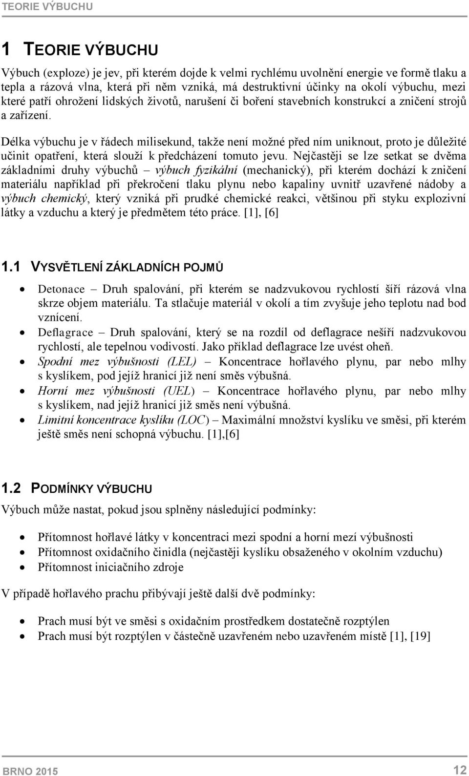 Délka výbuchu je v řádech milisekund, takže není možné před ním uniknout, proto je důležité učinit opatření, která slouží k předcházení tomuto jevu.
