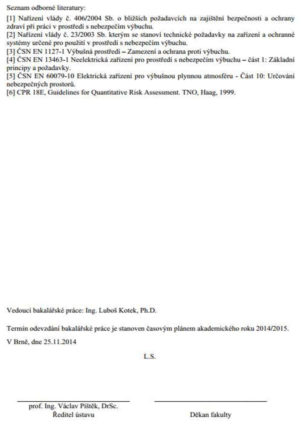 kliknutí na styl Normální (resp. Proměnná v případě názvu diplomové práce v bibliografické citaci) na kartě Styly v záložce Domů!