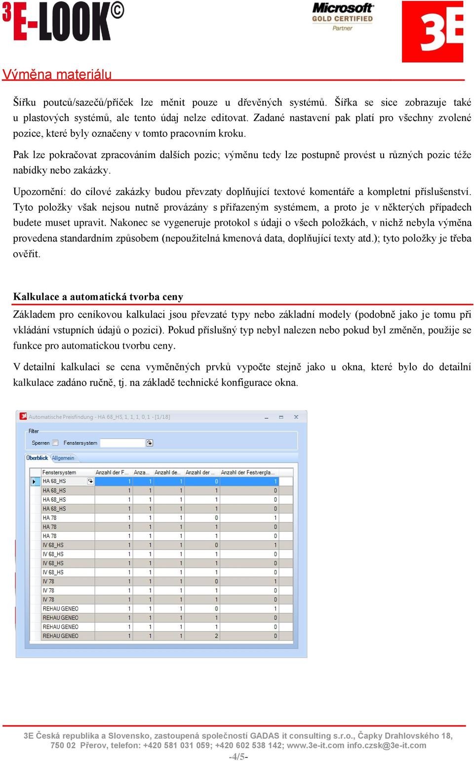 Pak lze pokračovat zpracováním dalších pozic; výměnu tedy lze postupně provést u různých pozic téže nabídky nebo zakázky.