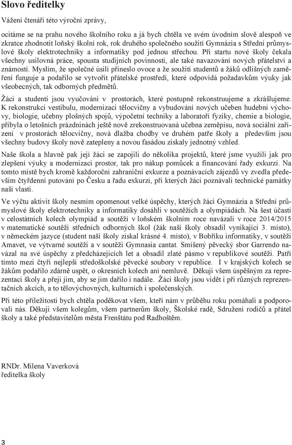 Pi startu nové školy ekala všechny usilovná práce, spousta studijních povinností, ale také navazování nových pátelství a známostí.