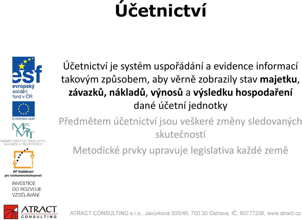 výsledku hospodaření dané účetní jednotky Předmětem účetnictví jsou