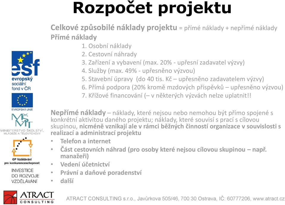 Přímá podpora (20% kromě mzdových příspěvků upřesněno výzvou) 7. Křížové financování ( v některých výzvách nelze uplatnit!