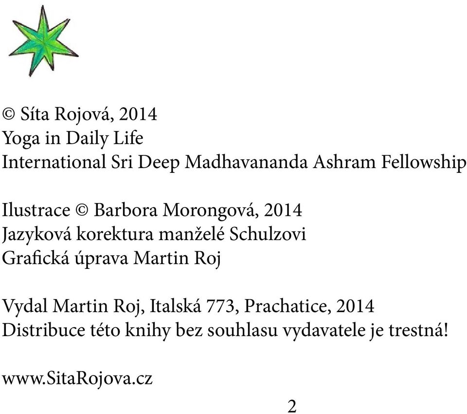 Schulzovi Grafická úprava Martin Roj Vydal Martin Roj, Italská 773,