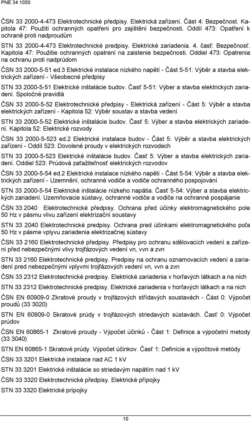 Kapitola 47: Pouţitie ochranných opatrení na zaistenie bezpečnosti. Oddiel 473: Opatrenia na ochranu proti nadprúdom ČSN 33 2000-5-51 ed.