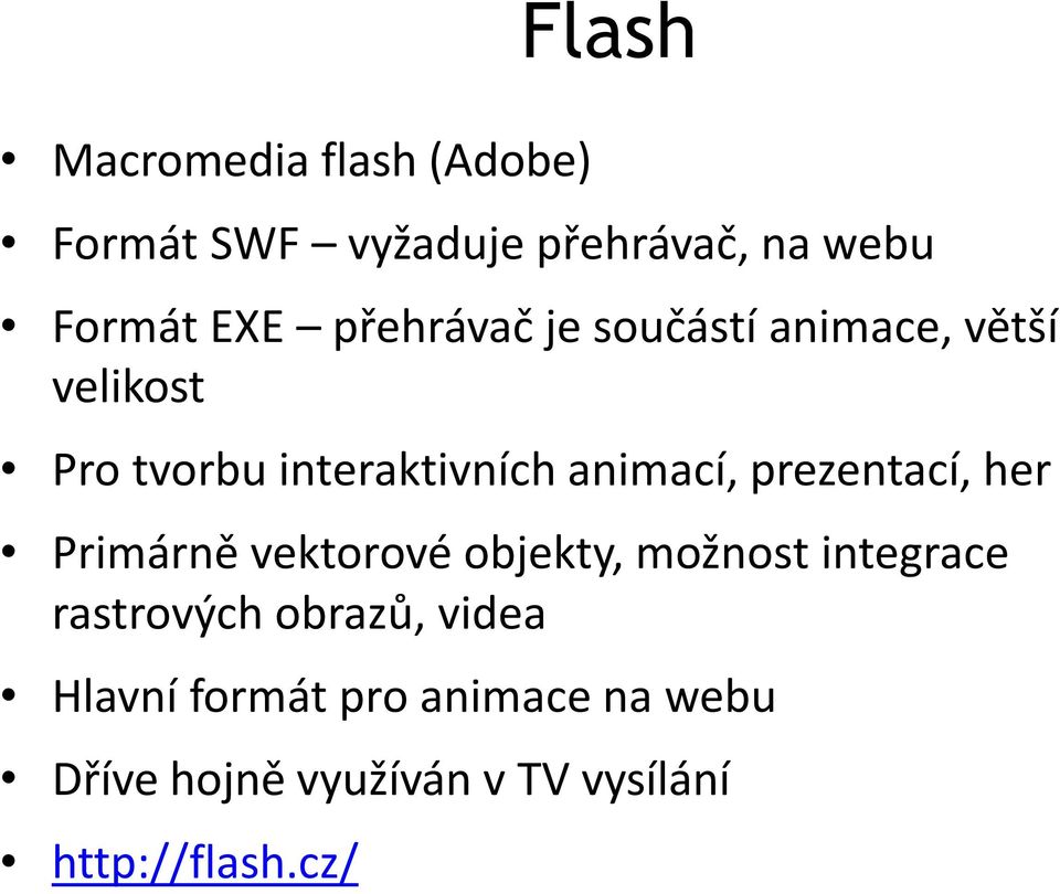 prezentací, her Primárně vektorové objekty, možnost integrace rastrových obrazů,