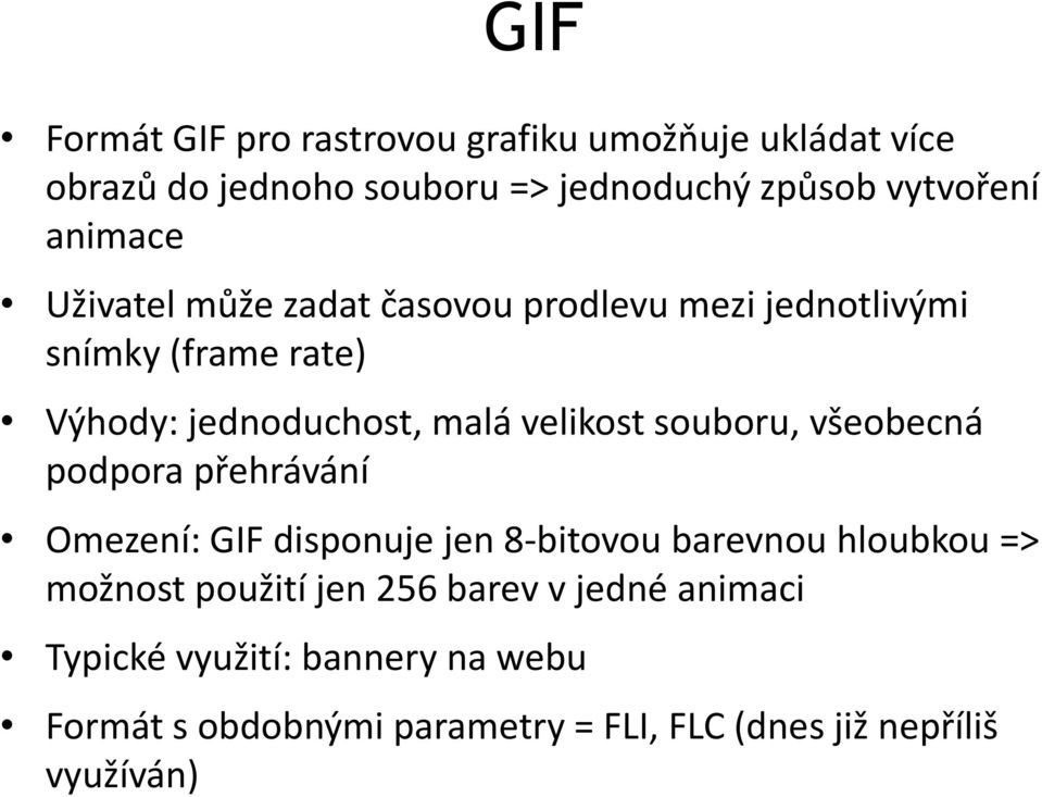 souboru, všeobecná podpora přehrávání Omezení: GIF disponuje jen 8-bitovou barevnou hloubkou => možnost použití jen 256