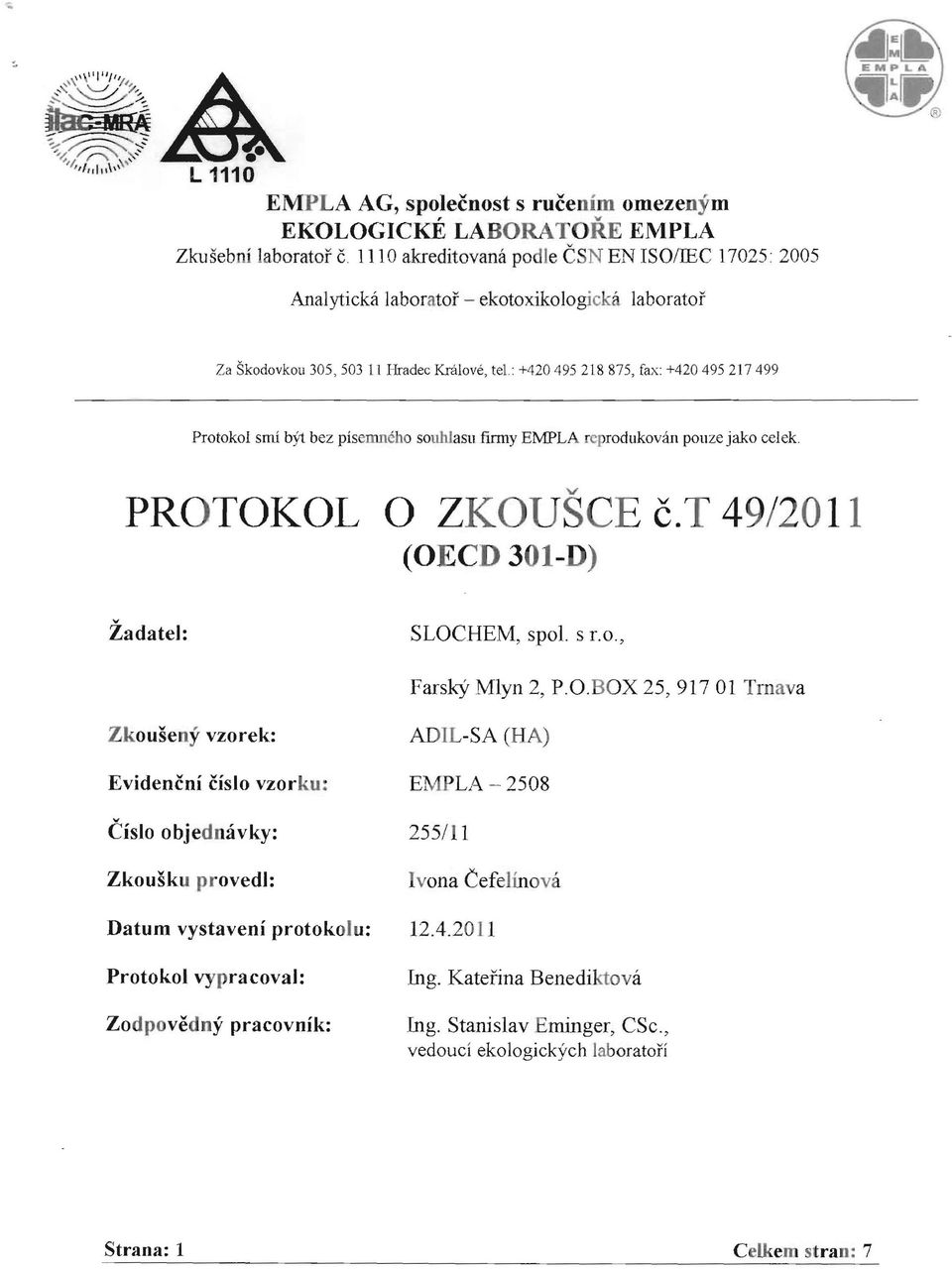 D 3t-D) Zadatel: SLOCHEM, spol s ro, FarskY Mlyn 2, POBOX 25, 917 1 Trnava Zkouseny vzorek: Evidencni Cislo vzorku: ADIL-SA (HA) EMPLA-258 Cislo objednavky: 255/1 1 Zkousku provedl: Ivona