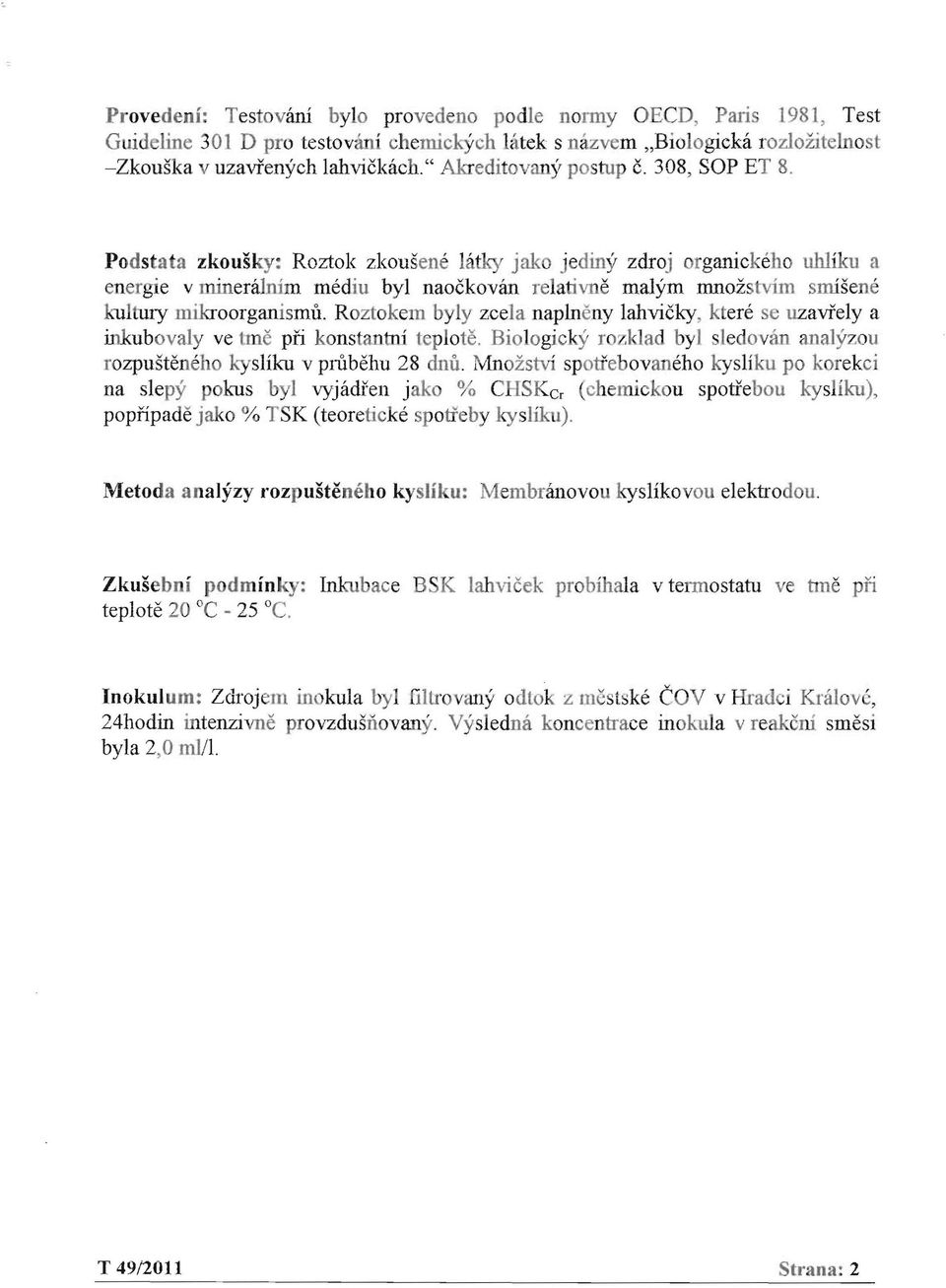 mikroorganismu Roztokem byly zcela naplneny lahvicky, ktere se uzavrely a inkubovaly ve true ph konstantni teplote Biologicky rozldad byl sledovan analyzou rozpusteneho kysliku v prubehu 28 dnu