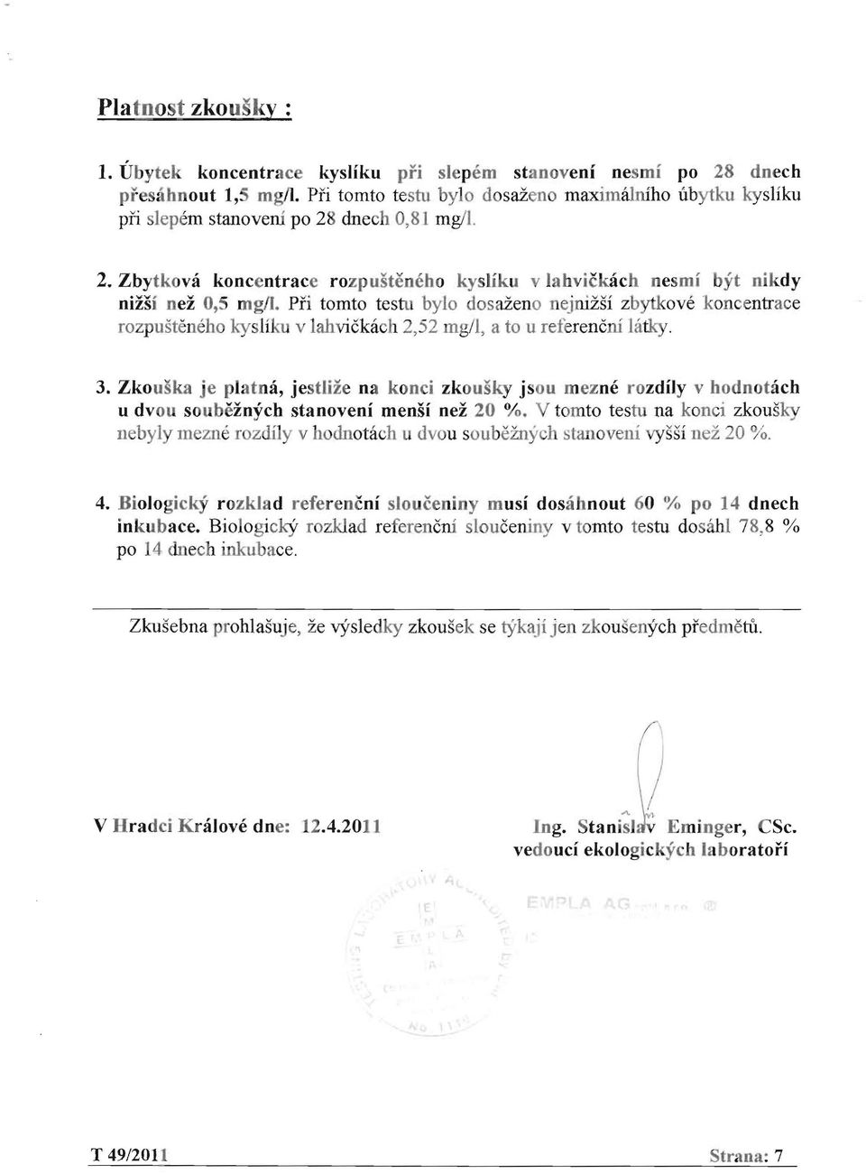 a to u referencni latky 3 Zkouska je platna, jestlize na konci zkousky jsou mezne rozdily v hodnobich u dvou soubeznych stanoveni mensi nez 2 % V tomto testu na konci zkousky nebyly rnezne rozdily v