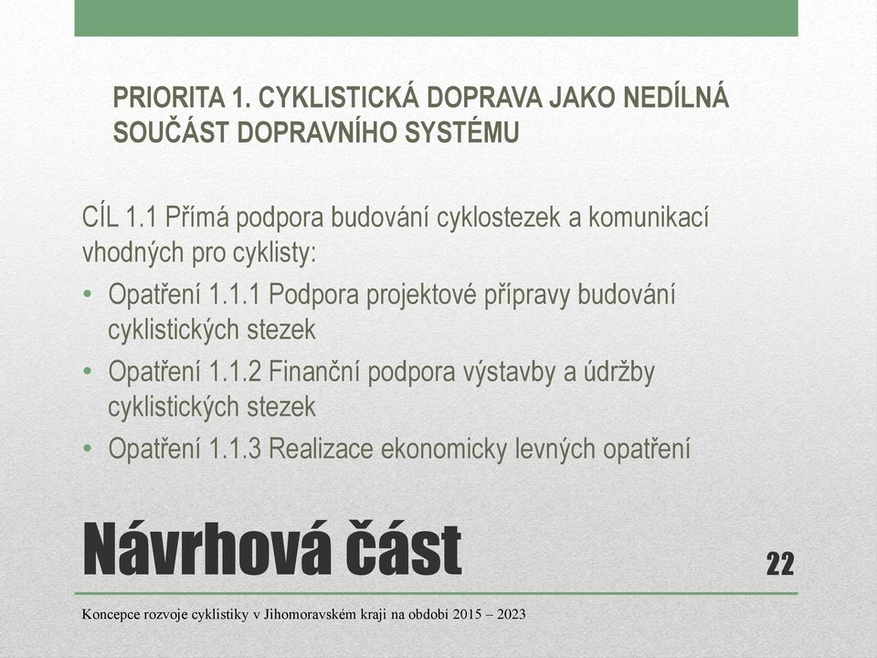 1.2 Finanční podpora výstavby a údržby cyklistických stezek Opatření 1.1.3 Realizace ekonomicky levných opatření Návrhová část 22