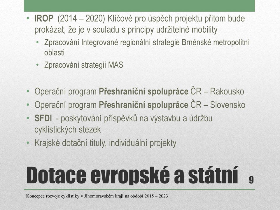 Přeshraniční spolupráce ČR Rakousko Operační program Přeshraniční spolupráce ČR Slovensko SFDI - poskytování