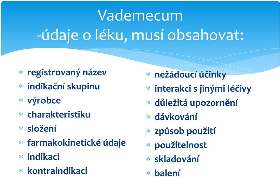 údaje indikaci kontraindikaci nežádoucí účinky interakci s jinými
