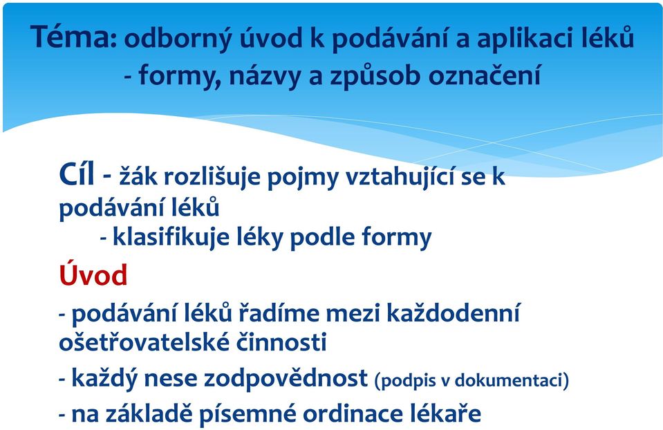 podle formy Úvod - podávání léků řadíme mezi každodenní ošetřovatelské činnosti
