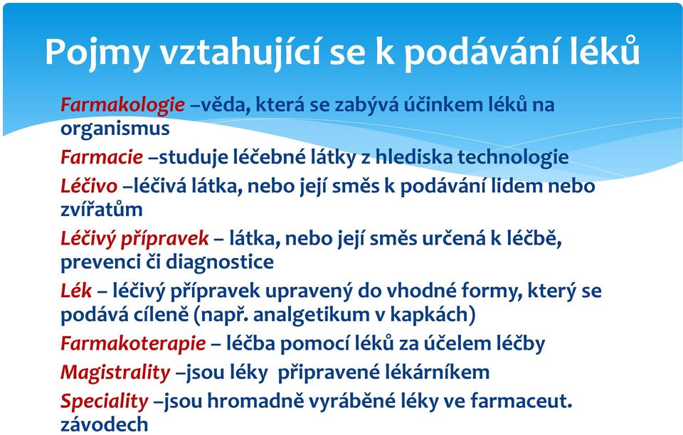 léčbě, prevenci či diagnostice Lék léčivý přípravek upravený do vhodné formy, který se podává cíleně (např.