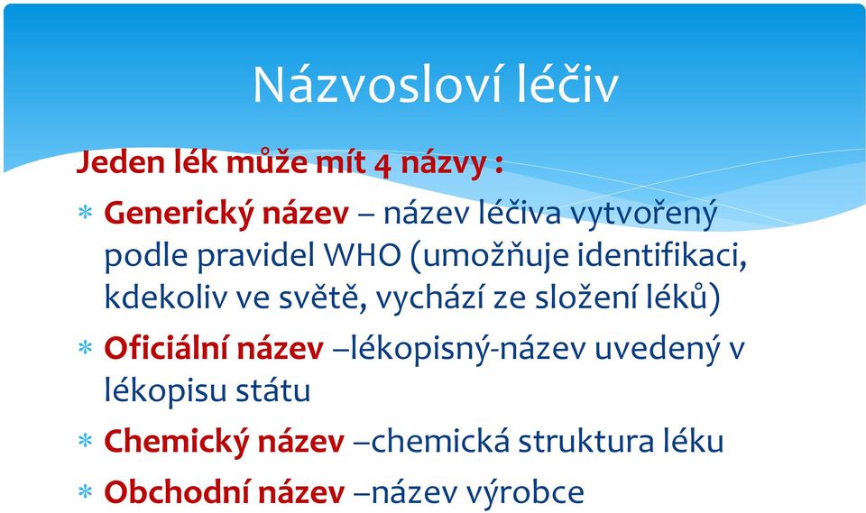 světě, vychází ze složení léků) Oficiální název lékopisný-název uvedený v
