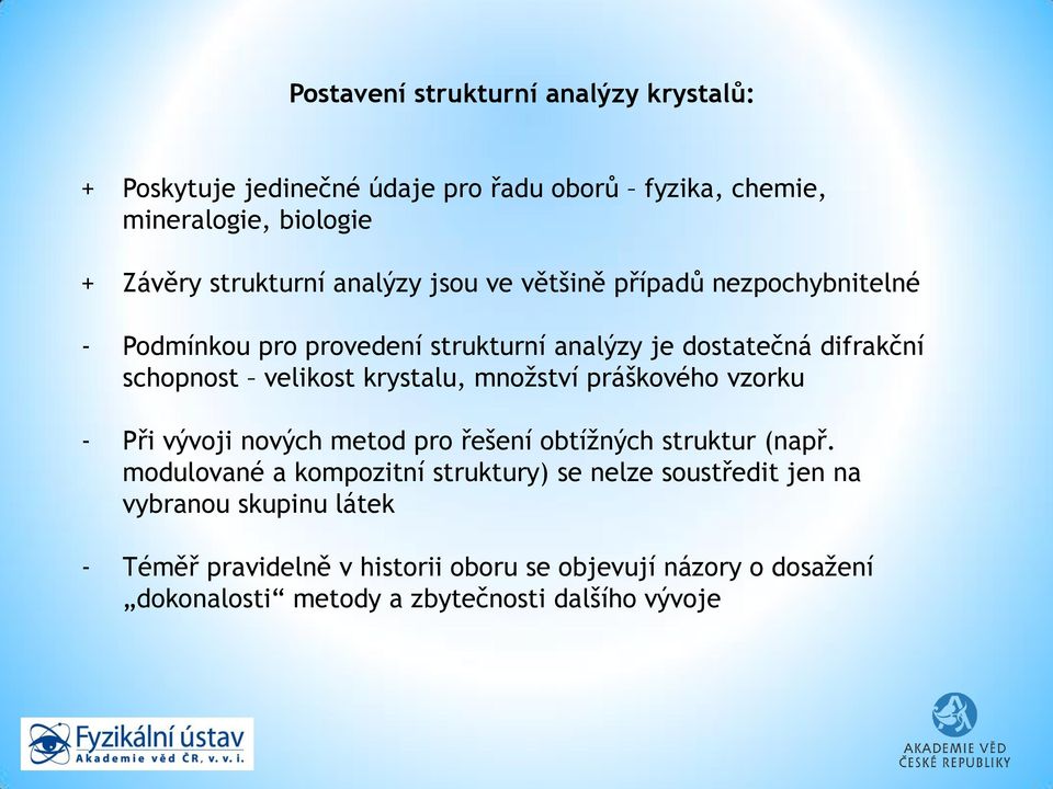krystalu, množství práškového vzorku - Při vývoji nových metod pro řešení obtížných struktur (např.