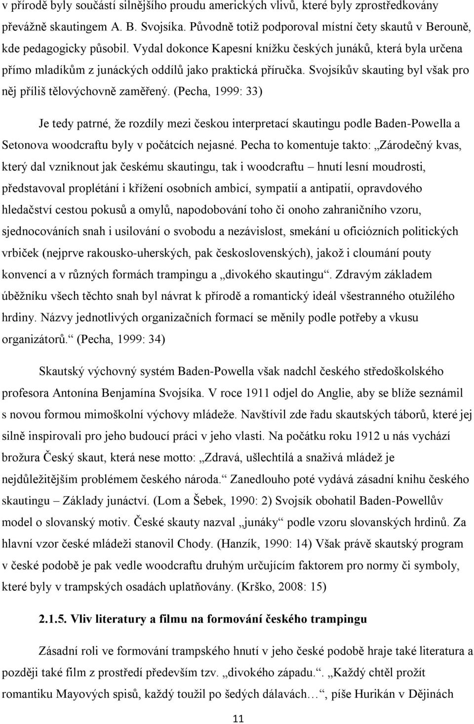 Vydal dokonce Kapesní kníţku českých junáků, která byla určena přímo mladíkům z junáckých oddílů jako praktická příručka. Svojsíkův skauting byl však pro něj příliš tělovýchovně zaměřený.