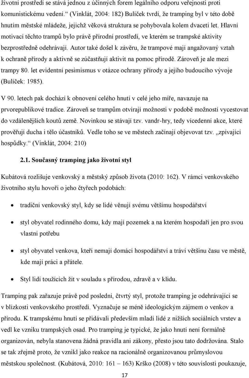 Hlavní motivací těchto trampů bylo právě přírodní prostředí, ve kterém se trampské aktivity bezprostředně odehrávají.