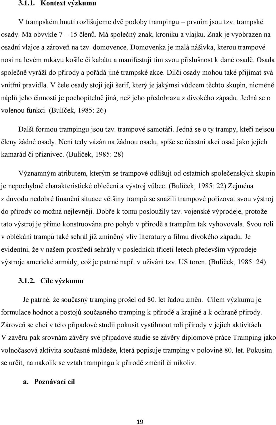 Osada společně vyráţí do přírody a pořádá jiné trampské akce. Dílčí osady mohou také přijímat svá vnitřní pravidla.