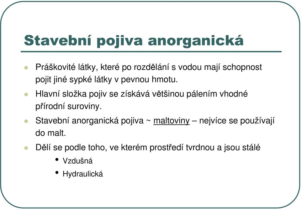 Hlavní složka pojiv se získává většinou pálením vhodné přírodní suroviny.