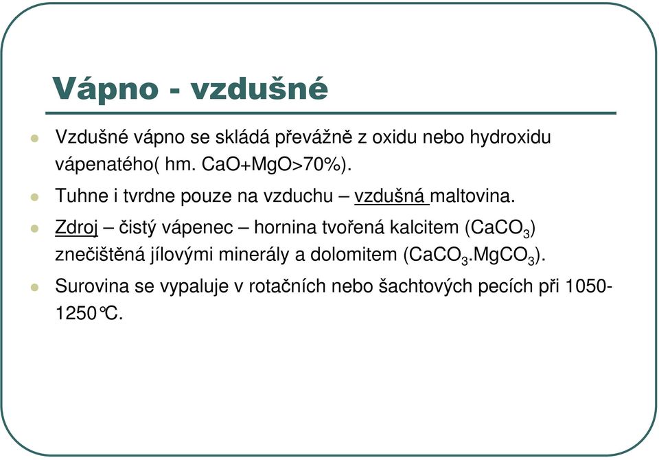 Zdroj čistý vápenec hornina tvořená kalcitem (CaCO 3 ) znečištěná jílovými minerály