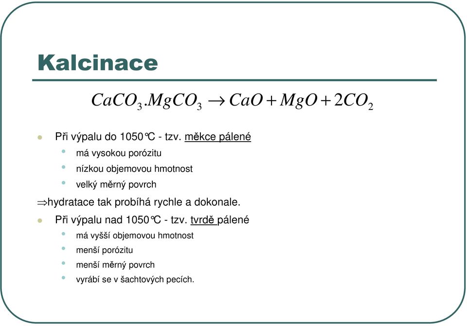 hydratace tak probíhá rychle a dokonale. Při výpalu nad 1050 C - tzv.