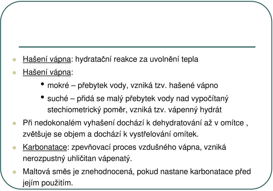 vápenný hydrát Při nedokonalém vyhašení dochází k dehydratování až v omítce, zvětšuje se objem a dochází k vystřelování