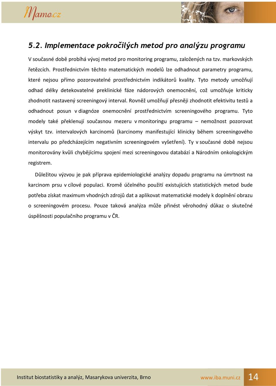 Tyto metody umožňují odhad délky detekovatelné preklinické fáze nádorových onemocnění, což umožňuje kriticky zhodnotit nastavený screeningový interval.