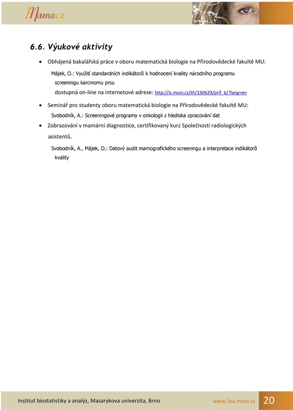 lang=en Seminář pro studenty oboru matematická biologie na Přírodovědecké fakultě MU: Svobodník, A.