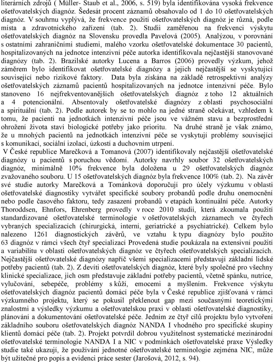 Studii zaměřenou na frekvenci výskytu ošetřovatelských diagnóz na Slovensku provedla Pavelová (2005).