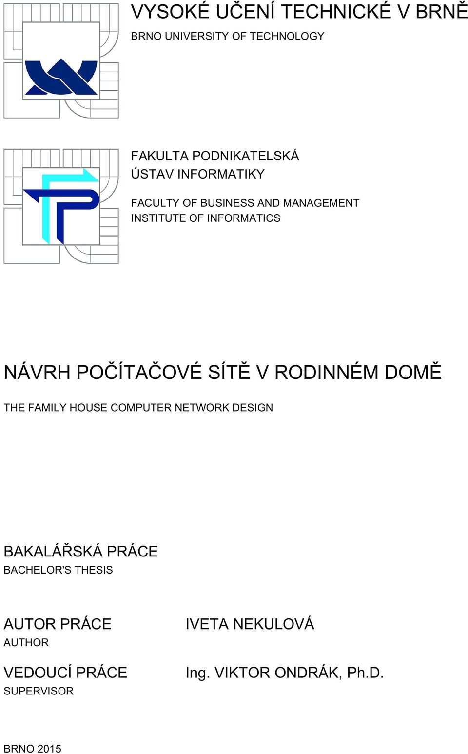 SÍTĚ V RODINNÉM DOMĚ THE FAMILY HOUSE COMPUTER NETWORK DESIGN BAKALÁŘSKÁ PRÁCE BACHELOR'S
