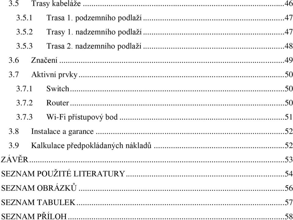 .. 51 3.8 Instalace a garance... 52 3.9 Kalkulace předpokládaných nákladů... 52 ZÁVĚR.