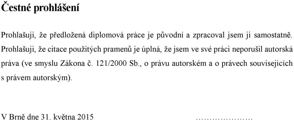 Prohlašuji, že citace použitých pramenů je úplná, že jsem ve své práci neporušil