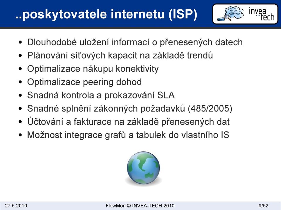 dohod Snadná kontrola a prokazování SLA Snadné splnění zákonných požadavků (485/2005)