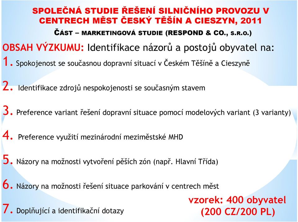 Preference variant řešení dopravní situace pomocí modelových variant (3 varianty) 4. Preference využití mezinárodní meziměstské MHD 5.