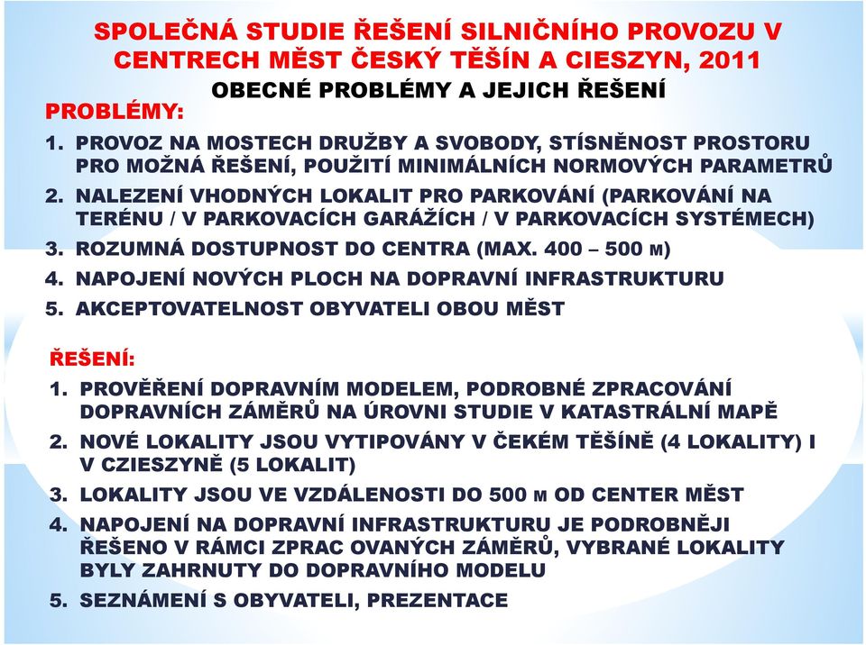 NAPOJENÍ NOVÝCH PLOCH NA DOPRAVNÍ INFRASTRUKTURU 5. AKCEPTOVATELNOST OBYVATELI OBOU MĚST ŘEŠENÍ: 1.