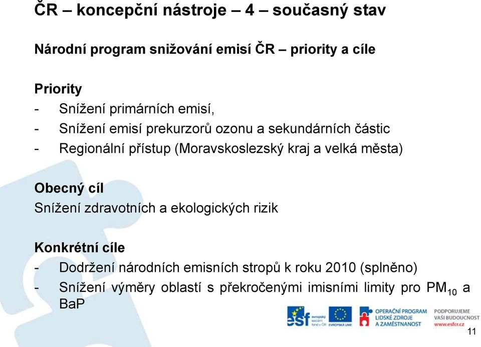 (Moravskoslezský kraj a velká města) Obecný cíl Snížení zdravotních a ekologických rizik Konkrétní cíle -