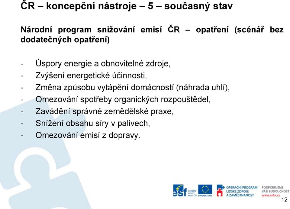 Změna způsobu vytápění domácností (náhrada uhlí), - Omezování spotřeby organických rozpouštědel,