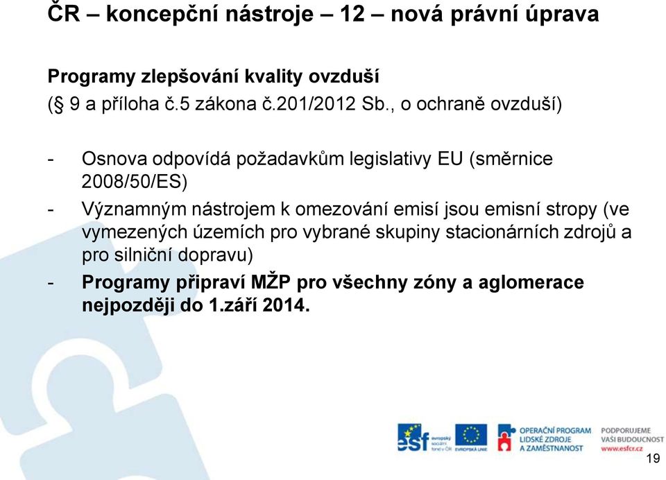 , o ochraně ovzduší) - Osnova odpovídá požadavkům legislativy EU (směrnice 2008/50/ES) - Významným nástrojem