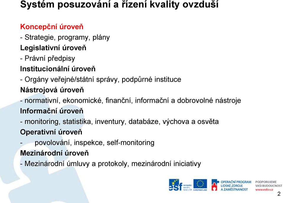 finanční, informační a dobrovolné nástroje Informační úroveň - monitoring, statistika, inventury, databáze, výchova a osvěta