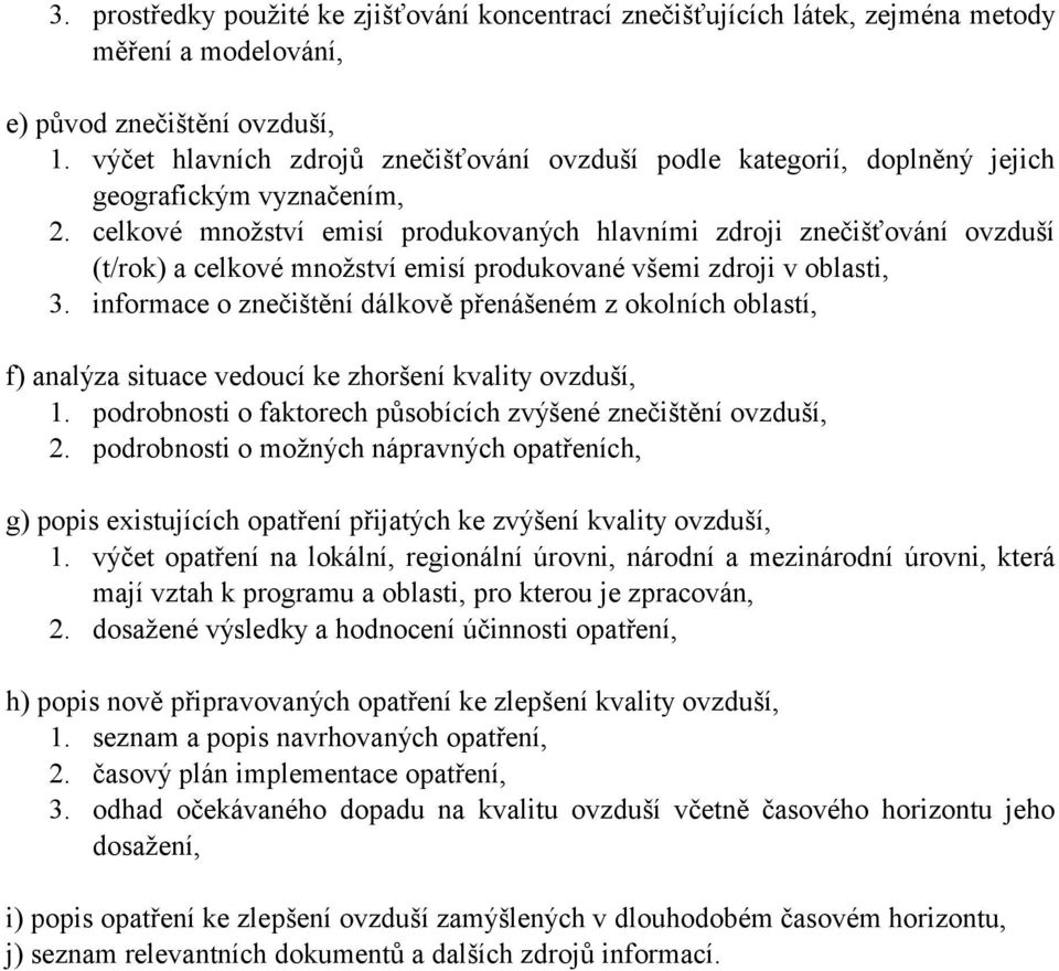 celkové množství emisí produkovaných hlavními zdroji znečišťování ovzduší (t/rok) a celkové množství emisí produkované všemi zdroji v oblasti, 3.