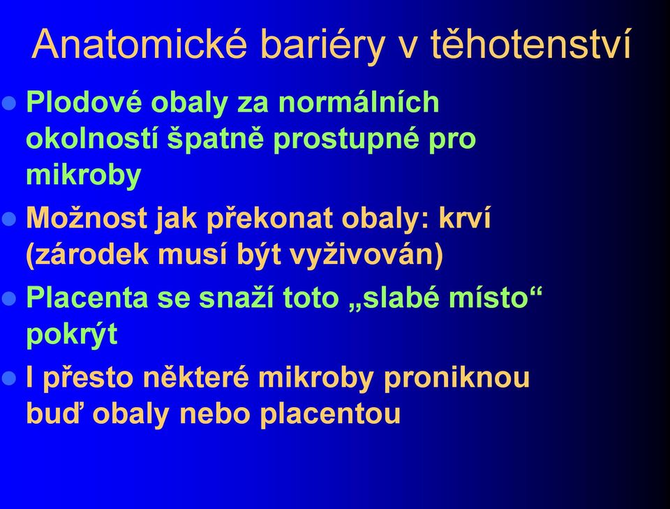 obaly: krví (zárodek musí být vyživován) Placenta se snaží toto