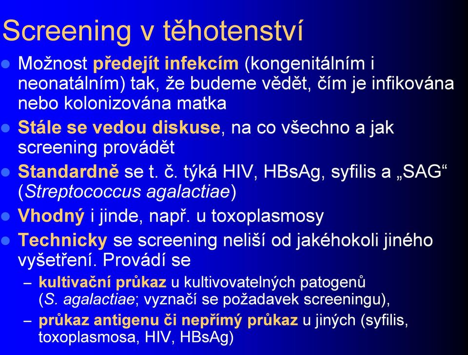 týká HIV, HBsAg, syfilis a SAG (Streptococcus agalactiae) Vhodný i jinde, např.