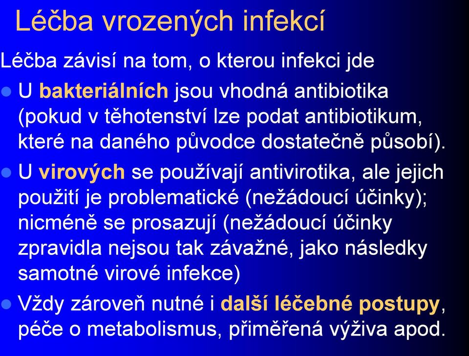 U virových se používají antivirotika, ale jejich použití je problematické (nežádoucí účinky); nicméně se prosazují